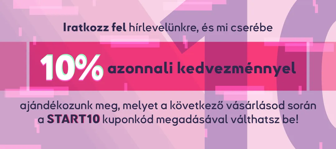 Hírlevél feliratkozásért cserébe 10% azonnali kedvezmény webáruházunkban a START10 kuponkód használatával.