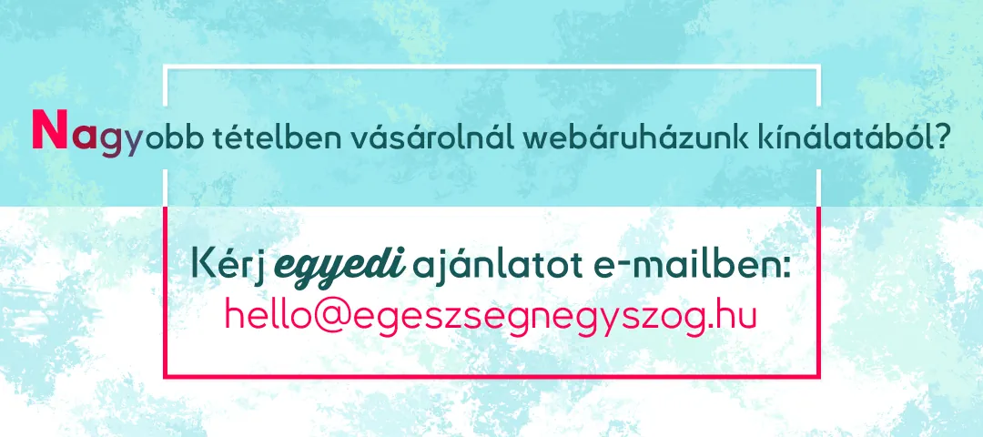 Nagyobb tételben vásárolnál webáruházunk kínálatából? Kérj egyedi ajánlatot a hello@egeszsegnegyszog.hu e-mail címen!